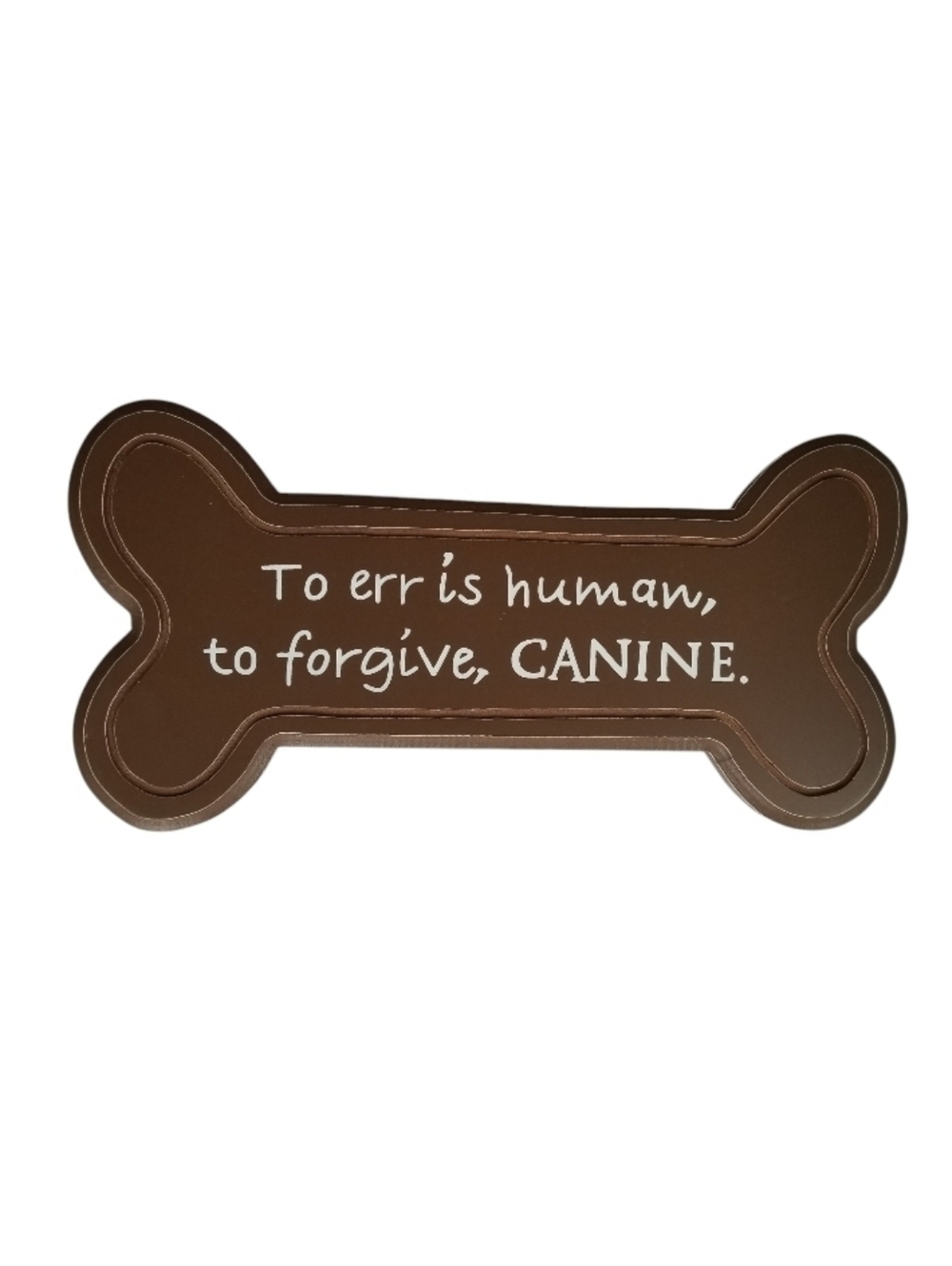 Dog Bone Shaped Sign 'To Err is Human...to Forgive Is Canine' 16" Wall Decor